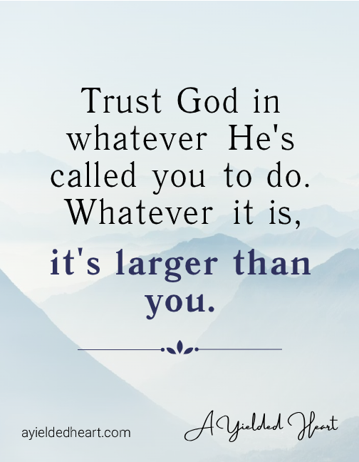 Christian quote by Terri Walker encouraging believers to trust God's calling, knowing His plans are greater than themselves.
